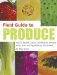 Field Guide to Produce : How to Identify, Select, and Prepare Virtually Every Fruit and Vegetable at the Market cover