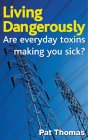 Living Dangerously : Are Everyday Toxins Making You Sick? [Click for larger image]