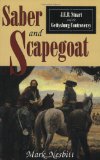 Saber & Scapegoat : J.E.B. Stuart and the Gettysburg Controversey [Click for larger image]