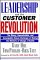  Leadership and the Customer Revolution: The Messy, Unpredictable, and Inescapably Human Challenge of Making the Rhetoric of Change a Reality