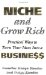 Niche and Get Rich : Practical Ways of Turning Your Ideas into a Business cover
