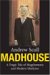 Madhouse : A Tragic Tale Of Megalomania And Modern Medicine cover