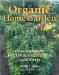 The Organic Home Garden : How to Grow Fruits & Vegetables Naturally cover