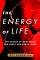 The Energy of Life: The Science of What Makes Our Minds and Bodies Work
