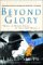 Beyond Glory : Medal of Honor Heroes in Their Own Words  Extraordinary Stories of Courage From World War II to Vietnam cover