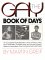 The Gay Book of Days : An Evocatively Illustrated Who's Who of Who Is, Was, May Have Been, Probably Was, and Almost Certainly Seems to Have Been Gay cover