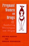 Pregnant Women on Drugs : Combating Stereotypes and Stigma [Click for larger image]