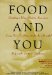 Food and You : Everything a Woman Needs to Know About Loving Food--For Better Health, for a Beautiful Body and for Emotional Satisfaction cover