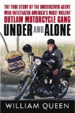 Under And Alone : The True Story Of The Undercover Agent Who Infiltrated America's Most Violent Outlaw Motorcycle Gang [Click for larger image]