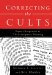 Correcting The Cults : Expert Responses To Their Scripture Twisting cover