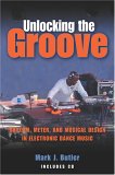 Unlocking the Groove : Rhythm, Meter, And Musical Design in Electronic Dance Music [Click for larger image]