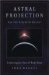 Astral Projection And the Nature of Reality : Exploring the Out-of-body State cover