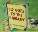 I.Q. Goes To The Library cover