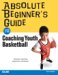 Absolute Beginner's Guide to Coaching Youth Basketball cover