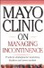 Mayo Clinic On Managing Incontinence cover
