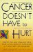 Cancer Doesn't Have to Hurt : How to Conquer the Pain Caused by Cancer and Cancer Treatment cover