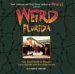 Weird Florida: Your Travel Guide to America's Local Legends And Best Kept Secrets