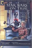 Star Wars on Trial : Science Fiction And Fantasy Writers Debate the Most Popular Science Fiction Films of All Time [Click for larger image]