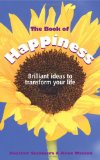 The Book of Happiness : Brilliant Ideas to Transform Your Life [Click for larger image]
