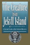 The Creature from Jekyll Island : A Second Look at the Federal Reserve [Click for larger image]