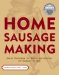 Home Sausage Making : How-To Techniques for Making and Enjoying 100 Sausages at Home cover