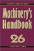 Machinery's Handbook : A Reference Book for the Mechanical Engineer, Designer, Manufacturing Engineer, Draftsman, Toolmaker, and Machinist cover