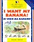 I Want My Banana! = Je Veux Ma Bananae! : Je Veux Ma Banane cover