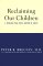 Reclaiming Our Children : The Healing Solution for a Nation in Crisis cover