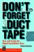 Don't Forget the Duct Tape : Tips and Tricks for Repairing Outdoor Gear cover
