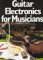  Guitar Electronics for Musicians