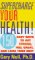  Supercharge Your Health: 150 Easy Ways to Get Strong, Feel Great, and Look Your Best