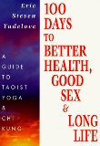 100 Days to Better Health, Good Sex & Long Life : A Guide to Taoist Yoga & Chi Kung [Click for larger image]
