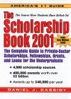 The Scholarship Book 2001 : The Complete Guide to Private-Sector Scholarships, Fellowships, Grants, and Loans for the Undergraduate [Click for larger image]
