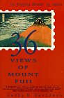 36 Views of Mount Fuji : On Finding Myself in Japan [Click for larger image]
