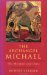 The Archangel Michael : His Mission and Ours  Selected Lectures and Writing cover