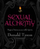 Sexual Alchemy : Magical Intercourse With Spirits [Click for larger image]