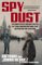 Spy Dust : Two Masters of Disguise Reveal the Tools and Operations That Helped Win the Cold War cover
