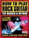How to Play Rock Guitar : The Basics & Beyond  Lead, Rhythm, Gear, Recording & More! cover