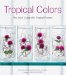 Tropical Colors : Art of Living With Tropical Flowers cover