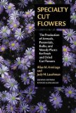 Specialty Cut Flowers : The Production of Annuals, Perennials, Bulbs, and Woody Plants for Fresh and Dried Cut Flowers [Click for larger image]