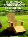 Building Adirondack Furniture : The Art, the History, and the How-To cover