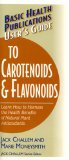 Basic Health Publications User's Guide To Carotenoids & Flavonoids : Learn How To Harness The Health Benefits Of Natural Plan Antioxidants [Click for larger image]