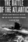 The Battle of the Atlantic : Hitler's Gray Wolves of the Sea and the Allies' Desperate Struggle to Defeat Them cover