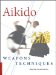 Aikido Weapons Techniques : The Wooden Sword, Stick, and Knife of Aikido cover