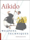 Aikido Weapons Techniques : The Wooden Sword, Stick, and Knife of Aikido [Click for larger image]
