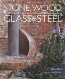 Stone, Wood, Glass & Steel : Insprirational And Practical Design Ideas And Techinques Using Hard Landscaping Materials [Click for larger image]