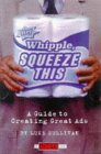 Hey, Whipple, Squeeze This : A Guide to Creating Great Ads [Click for larger image]