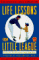Life Lessons from Little League : A Guide for Parents and Coaches cover