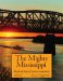 The Mighty Mississippi : The Life And Times Of America's Greatest River cover