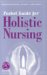  Pocket Guide to Holistic Nursing